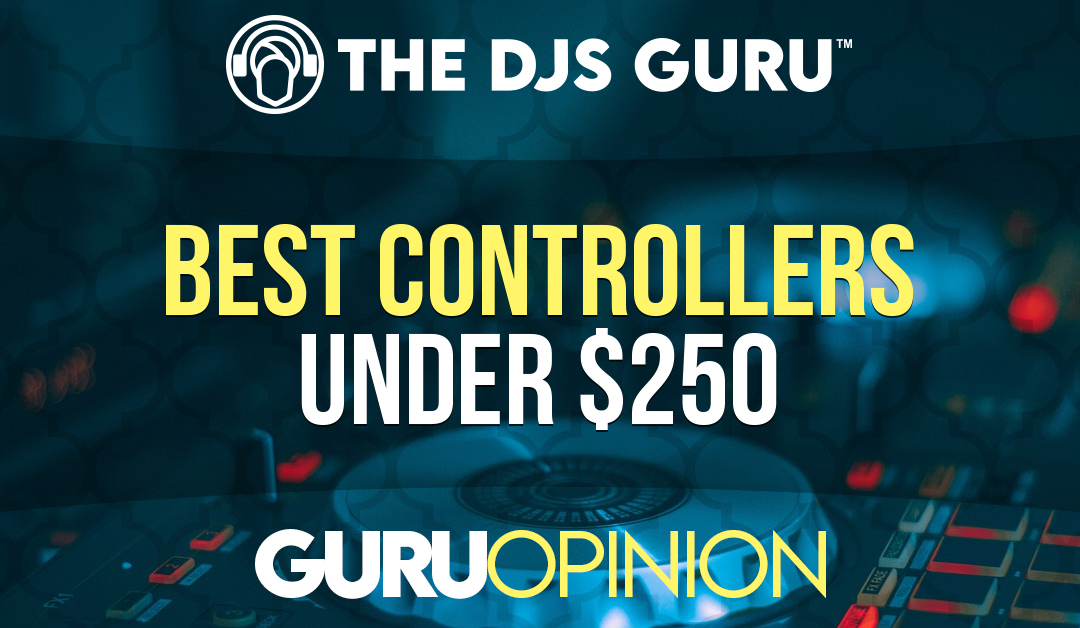 Best DJ Controllers Under $250 | The DJs Guru