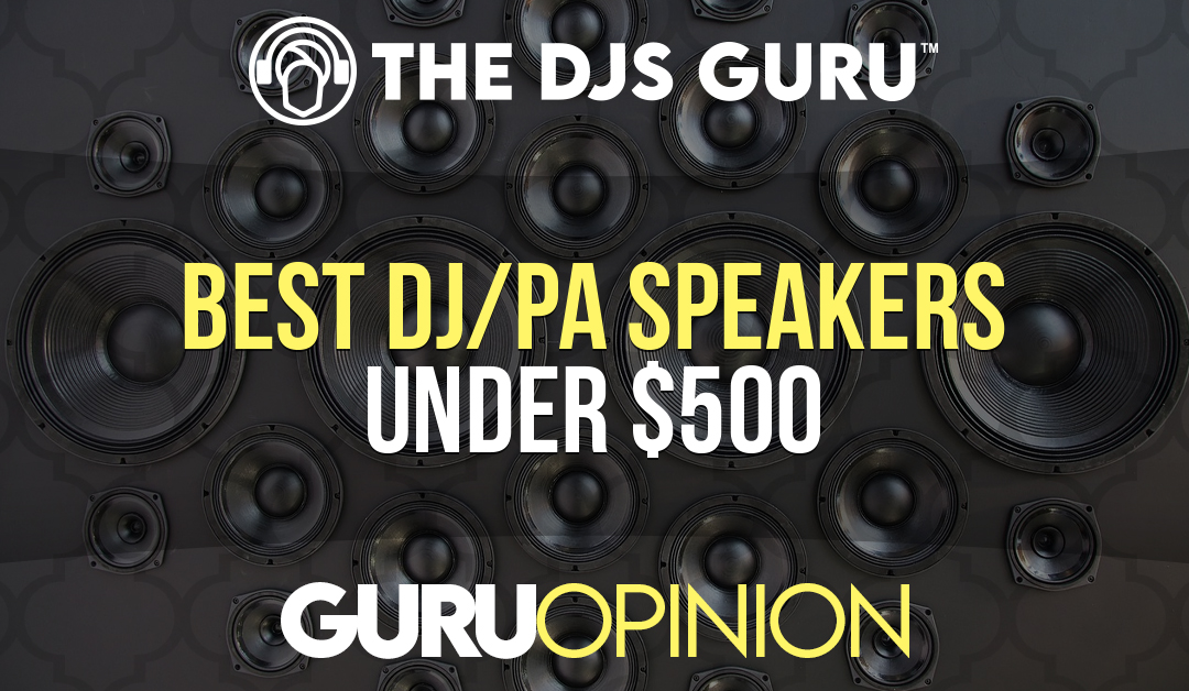 Best DJ or PA Speakers Under $500?
