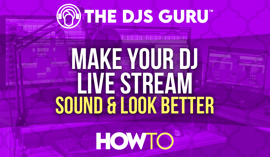 How to Make Your DJ Live Stream Sound and Look Better