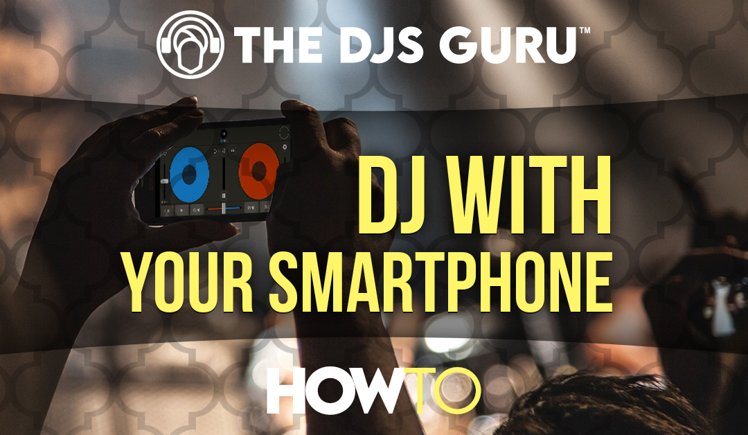 How Do I DJ With My Smartphone?