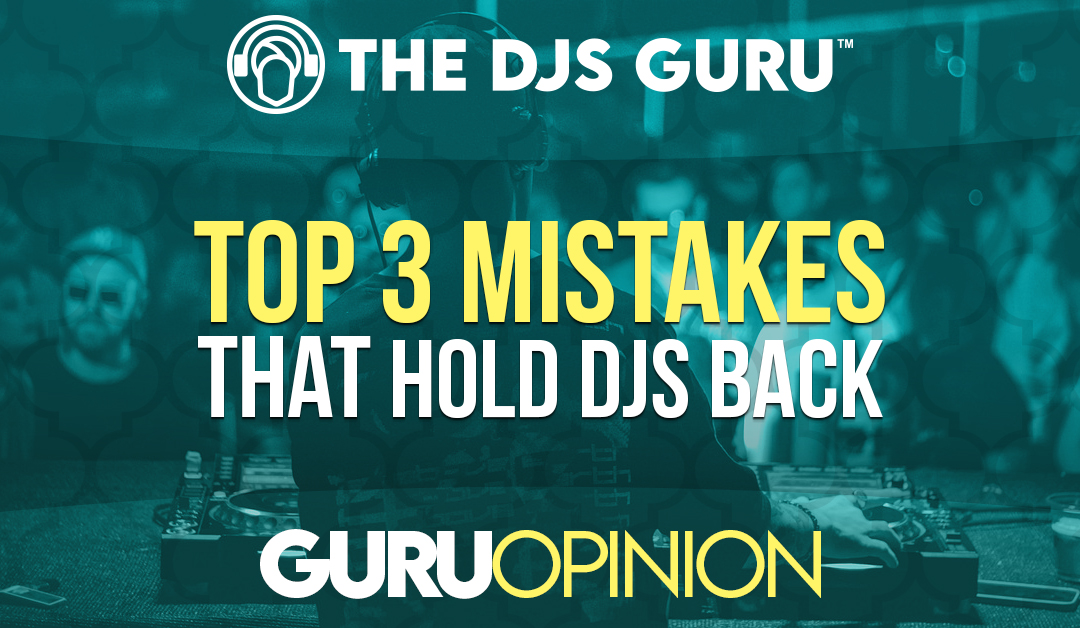 The top 3 mistakes that hold DJs back