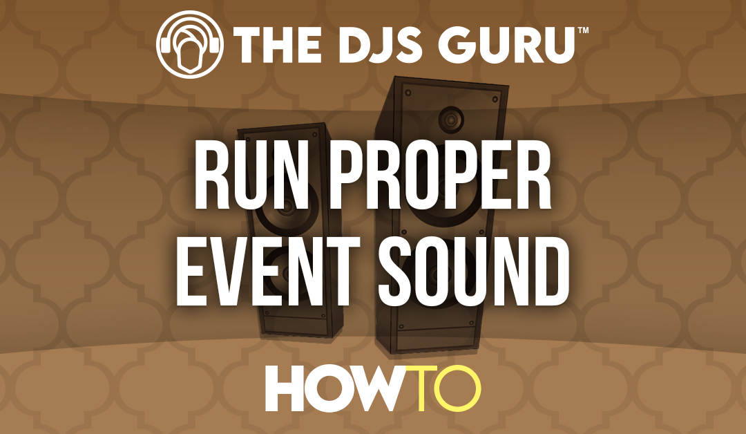 How to Run Proper Sound at Events for DJs