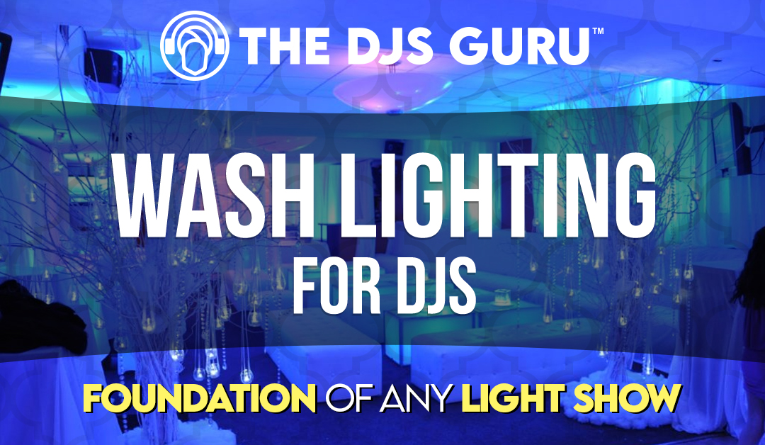 Wash Lighting For DJs – The Foundation of Any Light Show