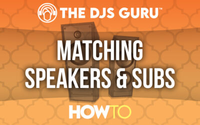 How to match Speakers and Subwoofers – What DJs and Event Pros Need To Know