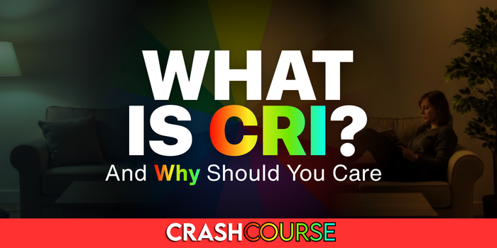 What Is CRI (Color Rendering Index)and Why Should You Care?